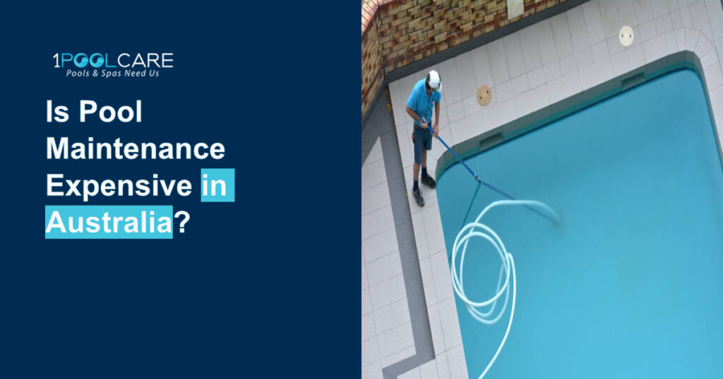 Is Pool Maintenance Expensive in Australia