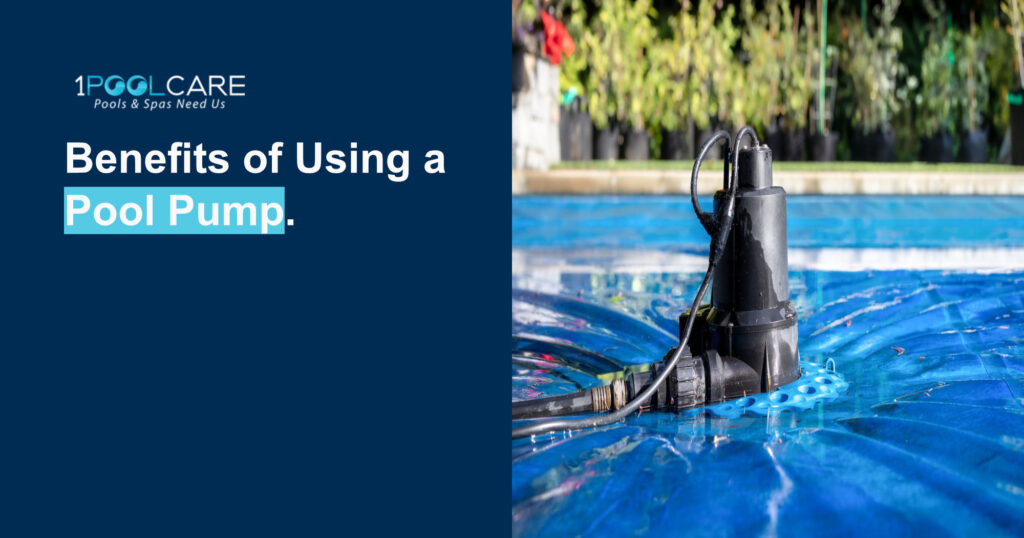 Benefits of Using a Pool Pump: Why Homeowners Can’t Ignore It Benefits of Using a Pool Pump