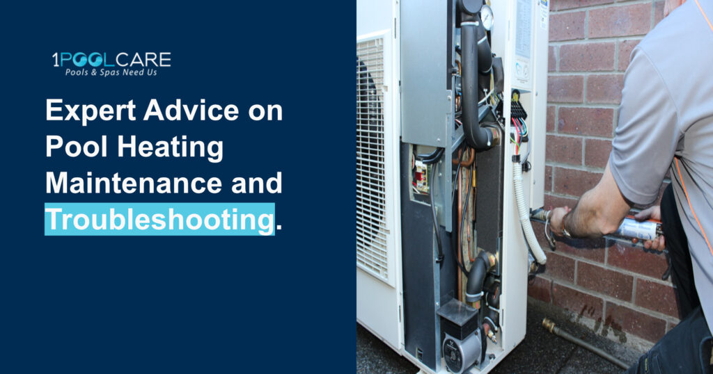 Expert Advice on Pool Heating Maintenance and Troubleshooting