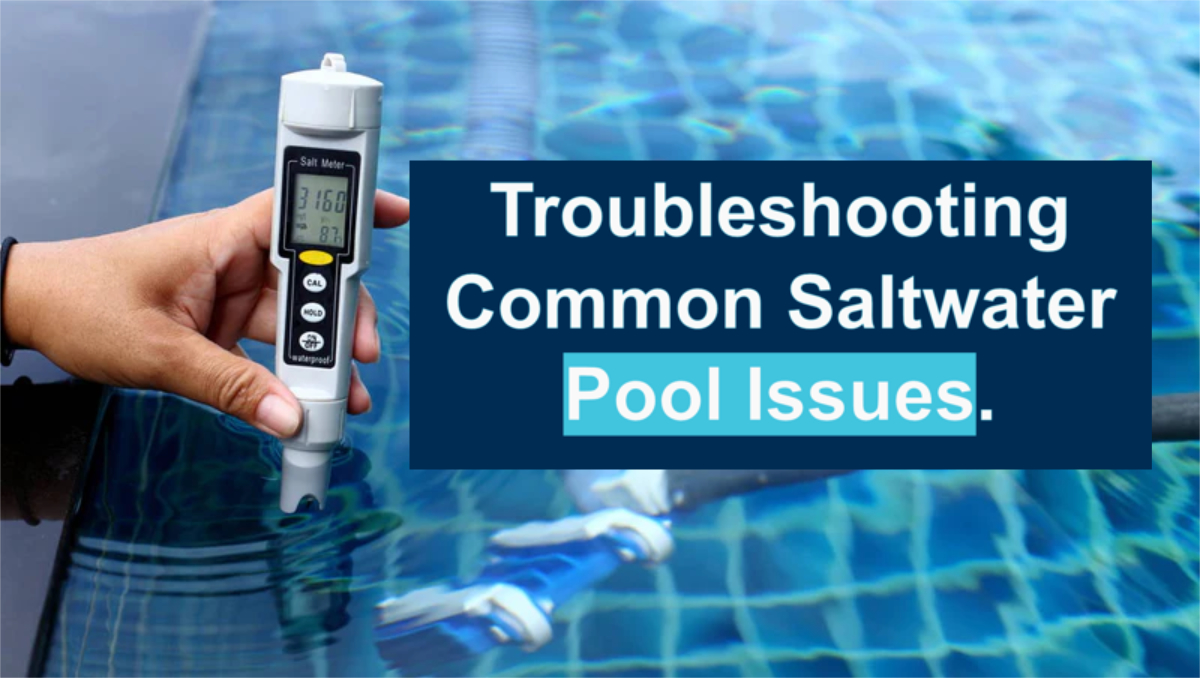 Troubleshooting Common Saltwater Pool Issues